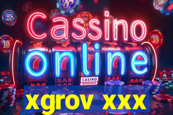 xgrov xxx